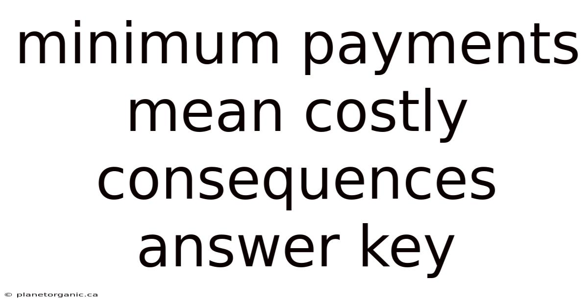 Minimum Payments Mean Costly Consequences Answer Key