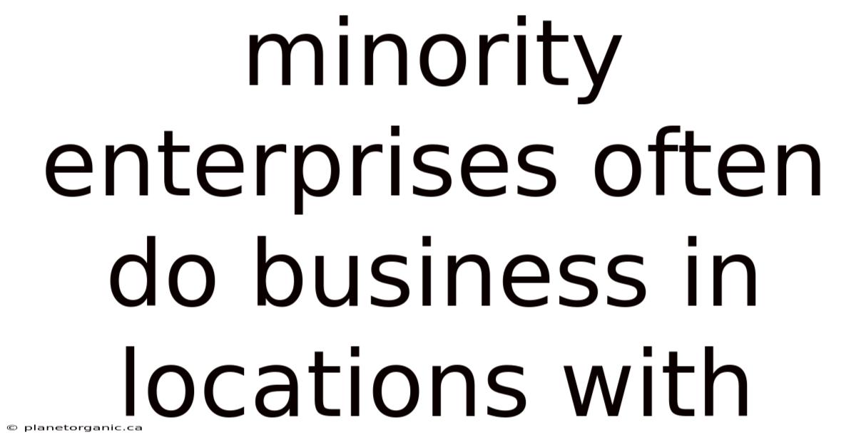 Minority Enterprises Often Do Business In Locations With