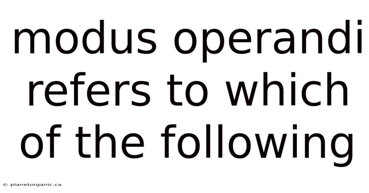 Modus Operandi Refers To Which Of The Following
