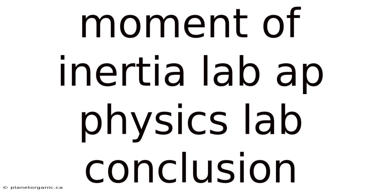 Moment Of Inertia Lab Ap Physics Lab Conclusion