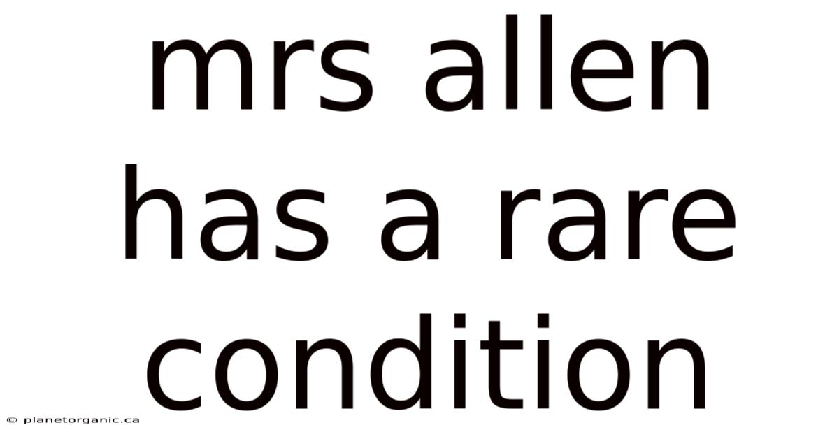 Mrs Allen Has A Rare Condition