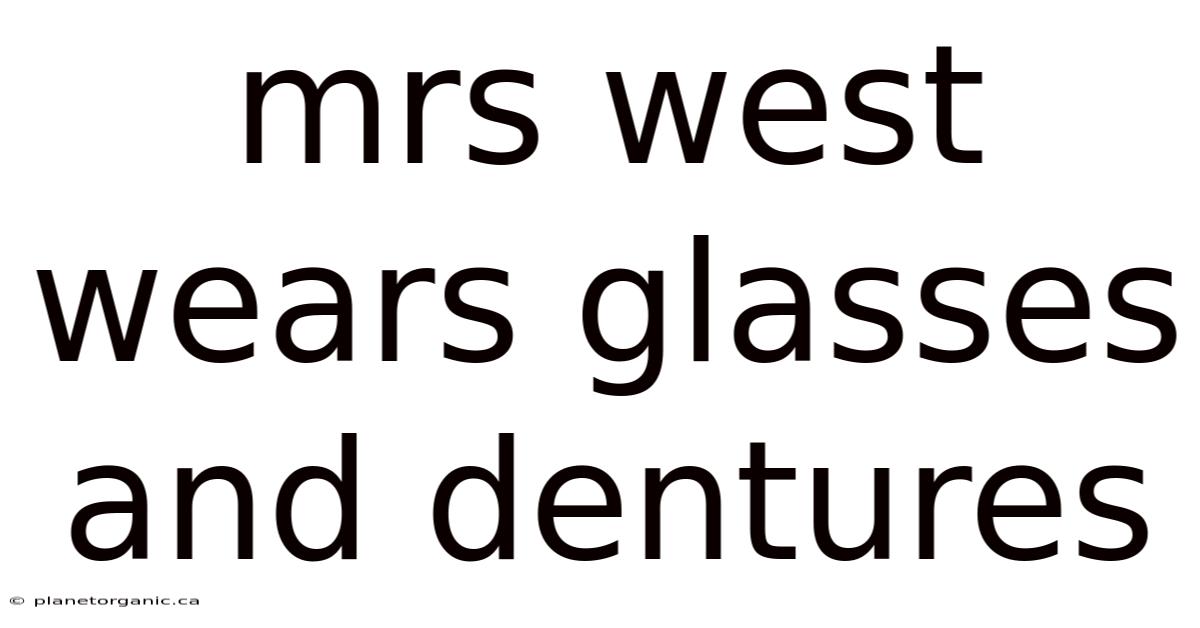 Mrs West Wears Glasses And Dentures