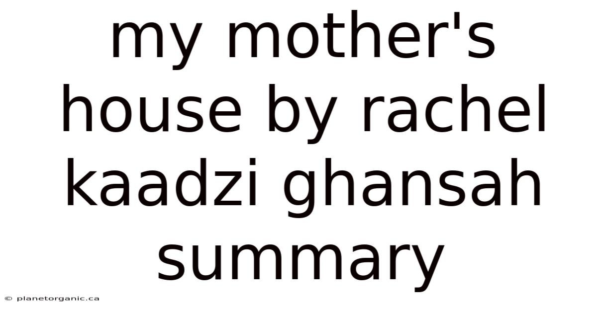My Mother's House By Rachel Kaadzi Ghansah Summary