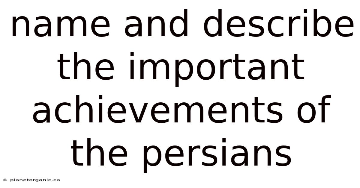 Name And Describe The Important Achievements Of The Persians