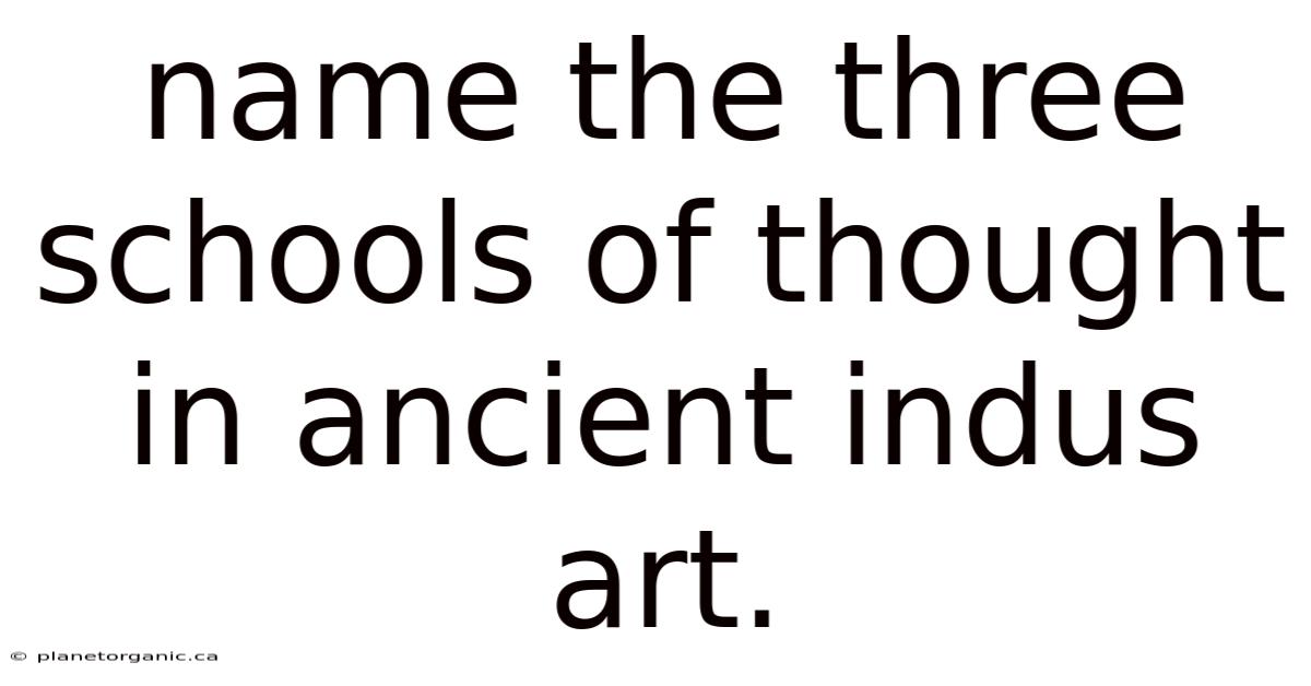 Name The Three Schools Of Thought In Ancient Indus Art.