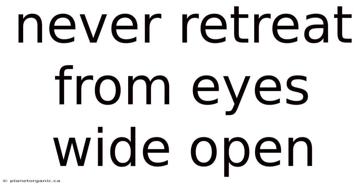 Never Retreat From Eyes Wide Open