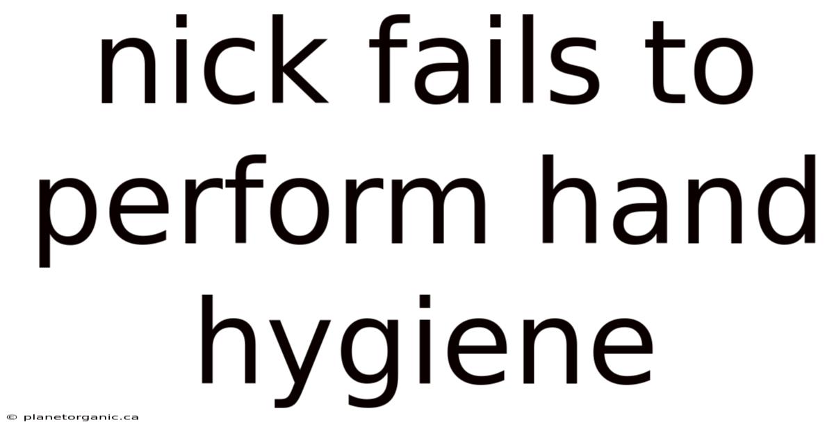 Nick Fails To Perform Hand Hygiene