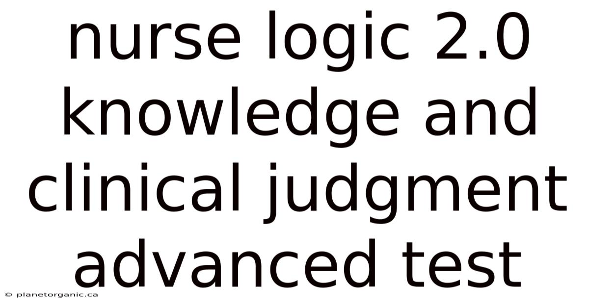 Nurse Logic 2.0 Knowledge And Clinical Judgment Advanced Test