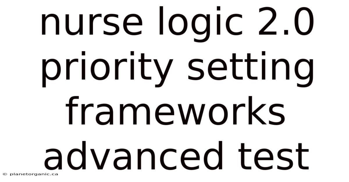 Nurse Logic 2.0 Priority Setting Frameworks Advanced Test