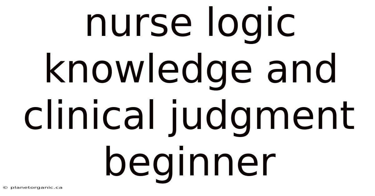 Nurse Logic Knowledge And Clinical Judgment Beginner