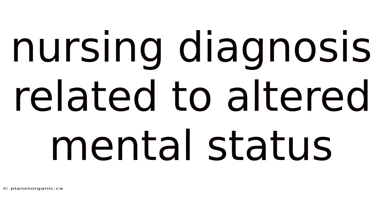 Nursing Diagnosis Related To Altered Mental Status