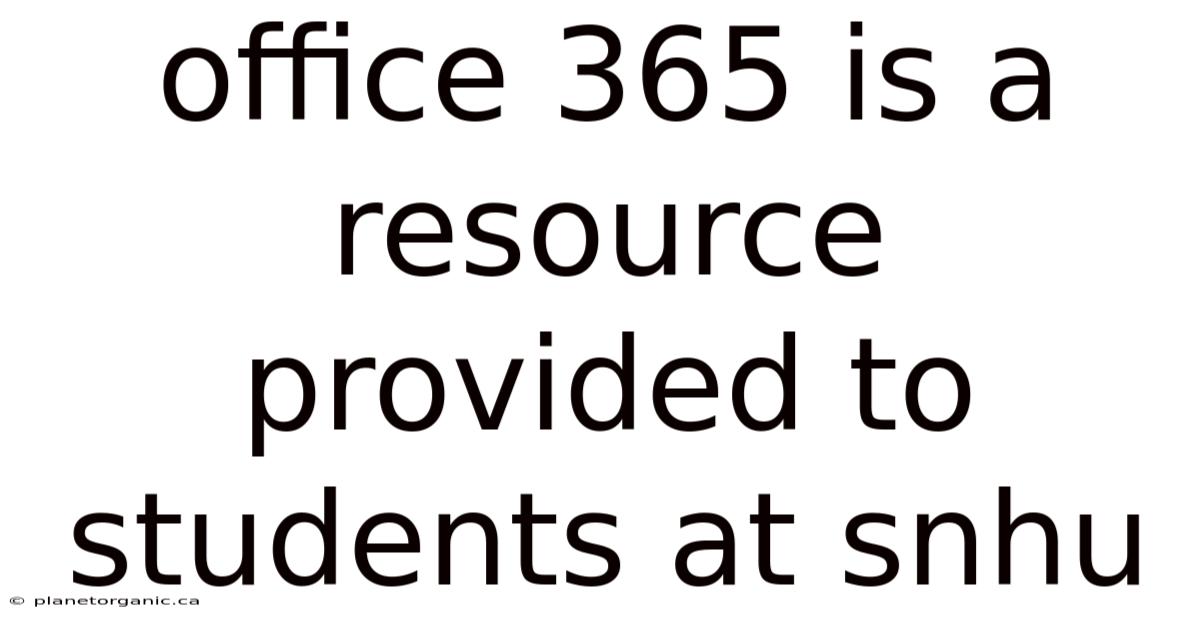 Office 365 Is A Resource Provided To Students At Snhu