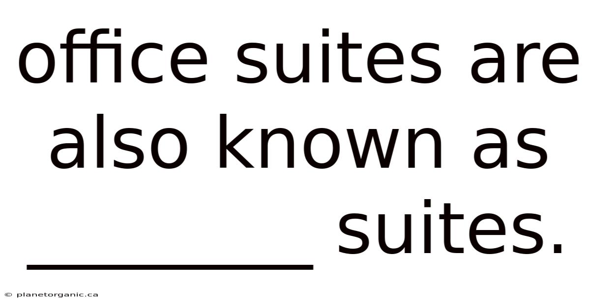 Office Suites Are Also Known As ________ Suites.