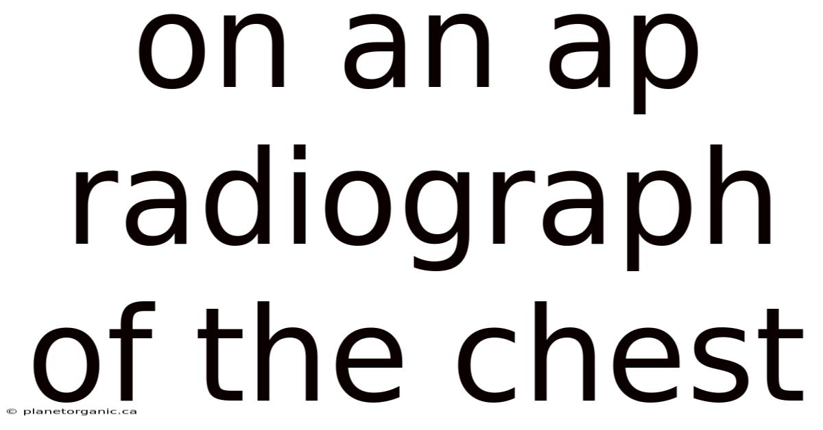 On An Ap Radiograph Of The Chest