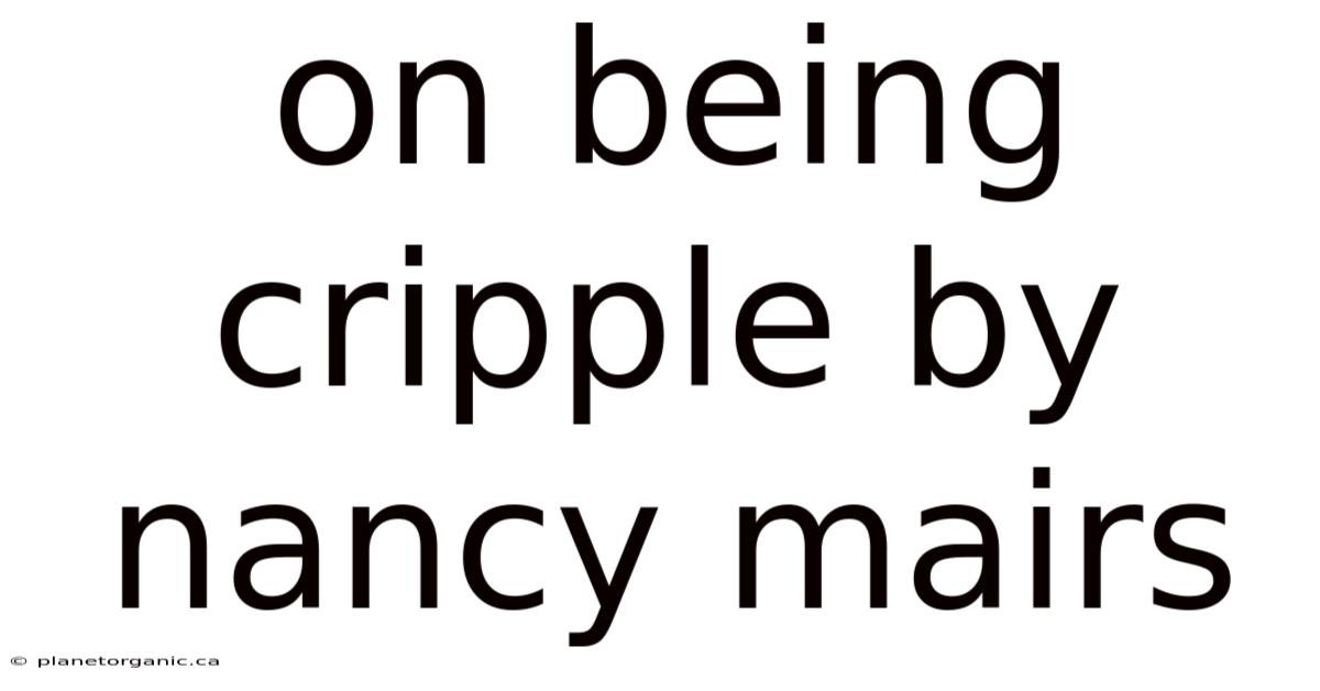 On Being Cripple By Nancy Mairs
