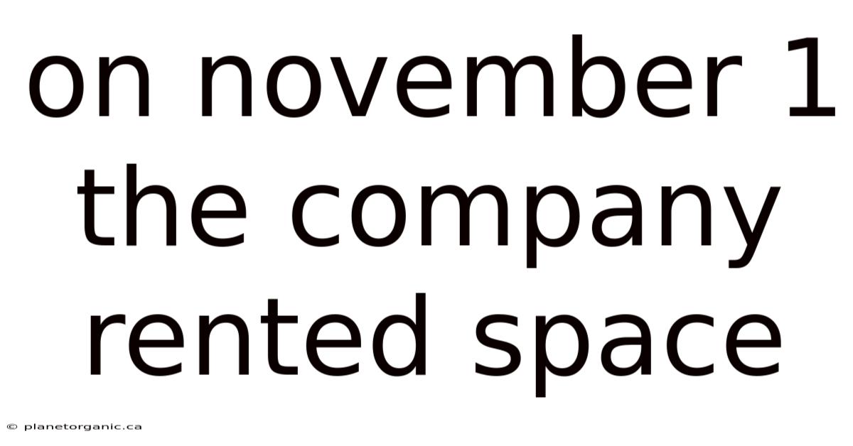 On November 1 The Company Rented Space