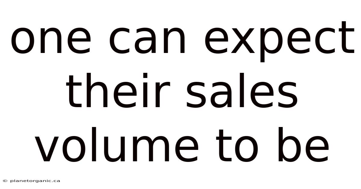 One Can Expect Their Sales Volume To Be