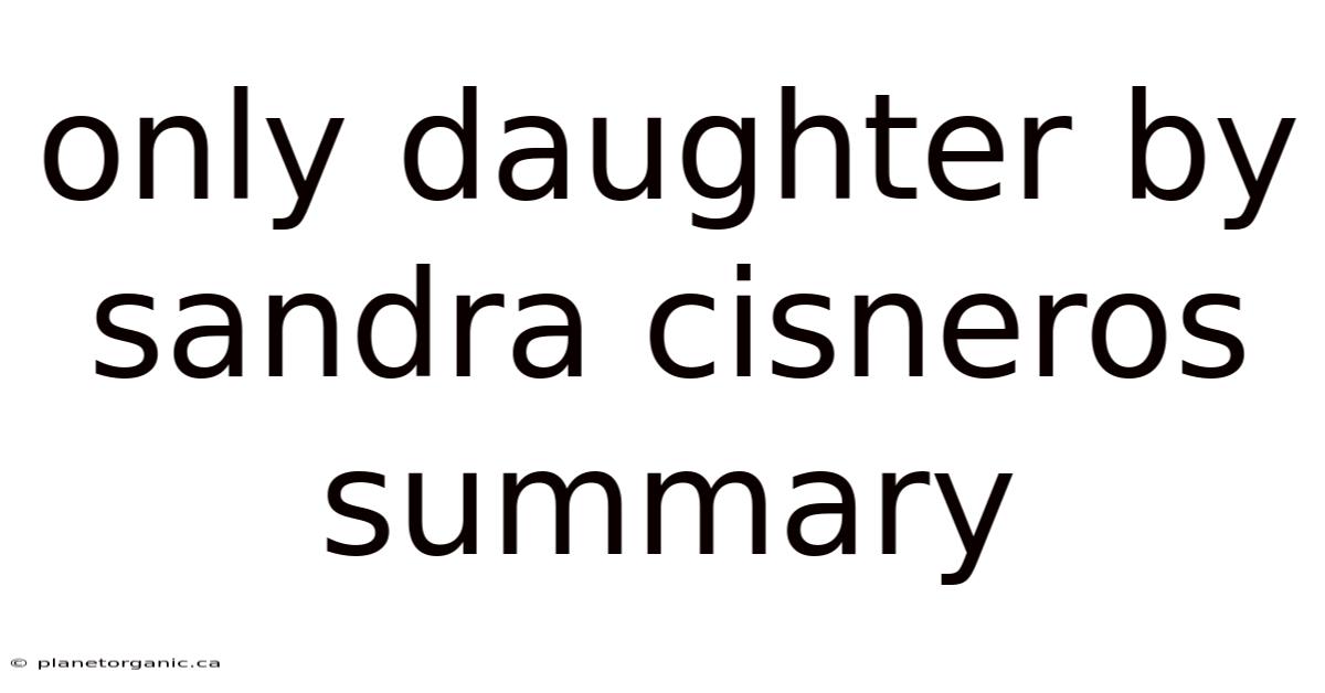 Only Daughter By Sandra Cisneros Summary