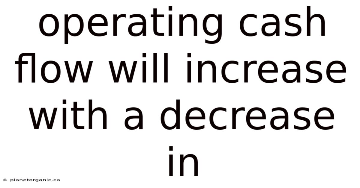 Operating Cash Flow Will Increase With A Decrease In