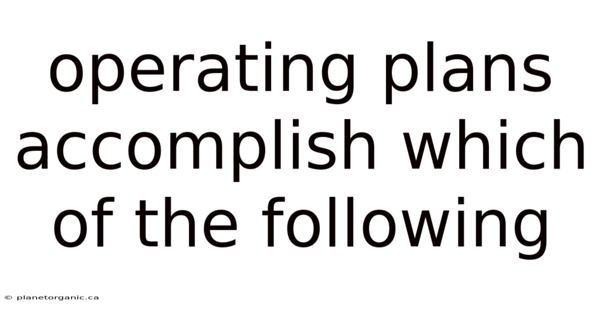 Operating Plans Accomplish Which Of The Following