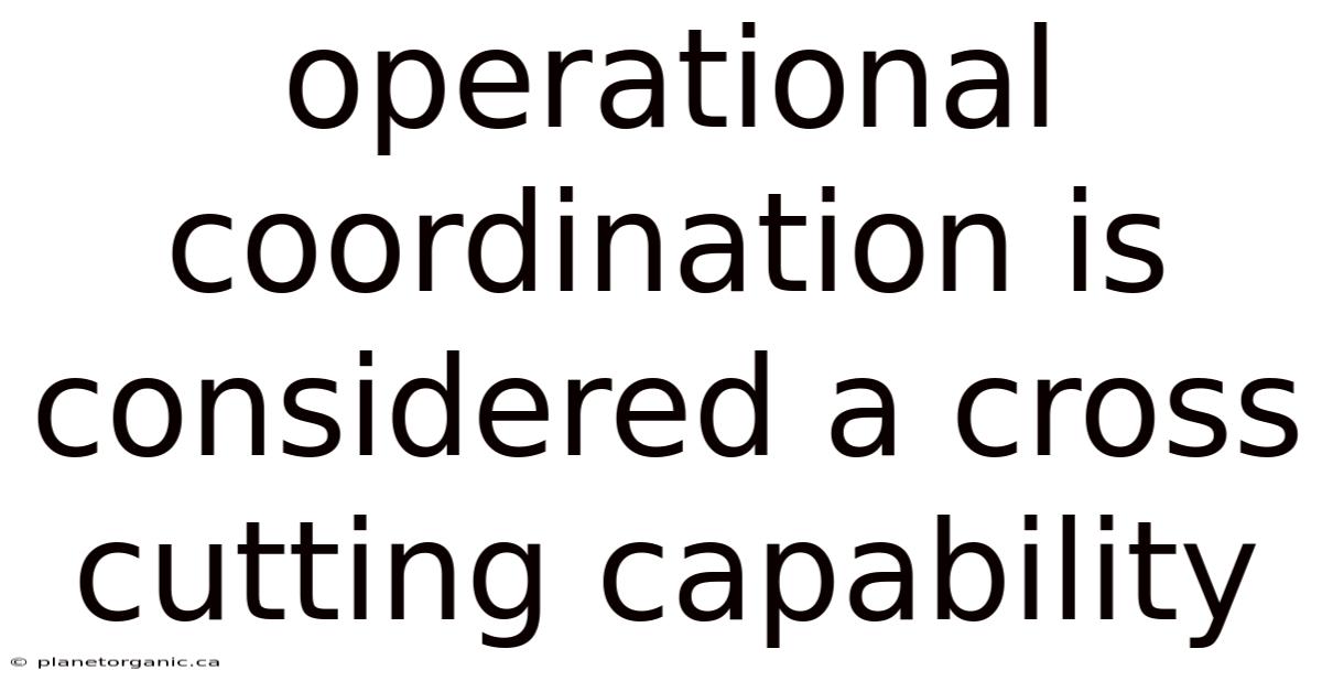 Operational Coordination Is Considered A Cross Cutting Capability