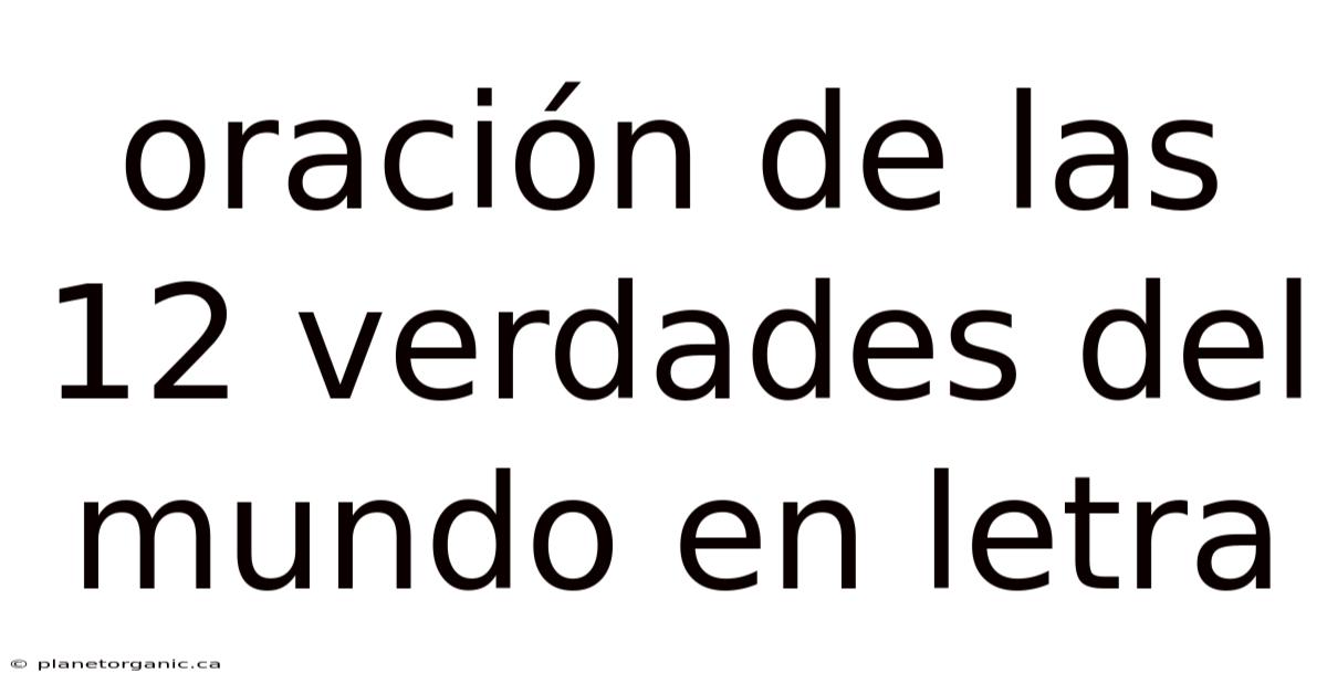 Oración De Las 12 Verdades Del Mundo En Letra