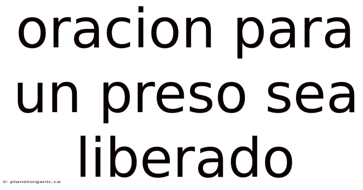 Oracion Para Un Preso Sea Liberado