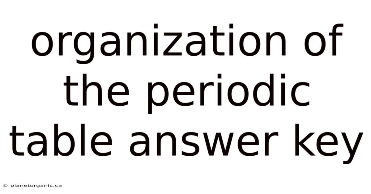 Organization Of The Periodic Table Answer Key