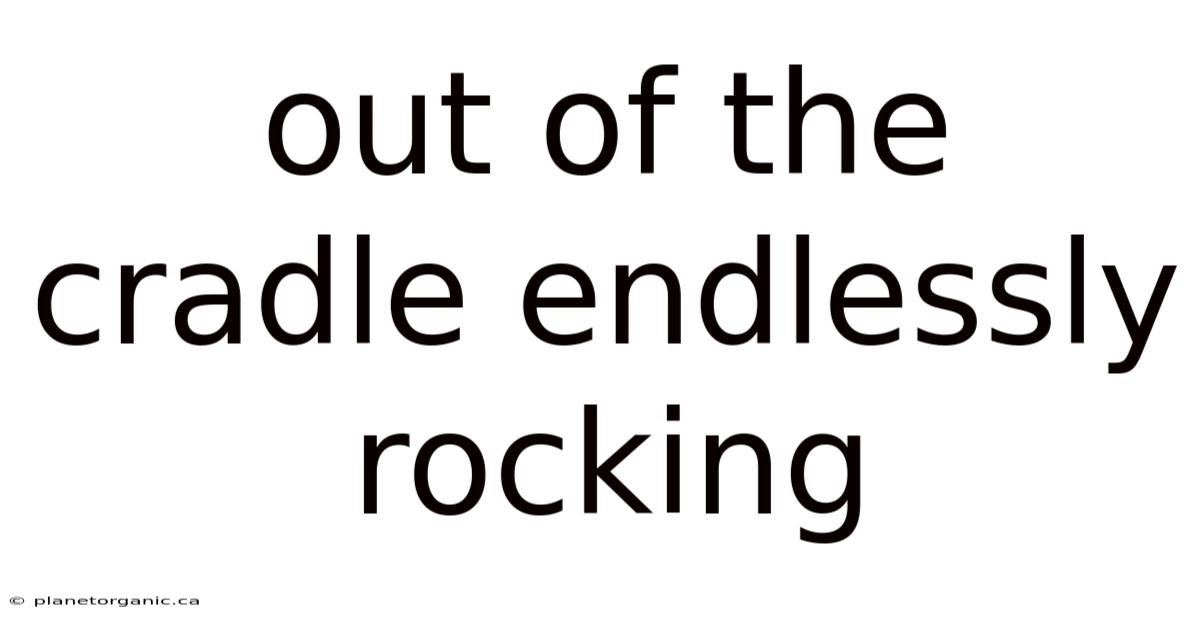 Out Of The Cradle Endlessly Rocking