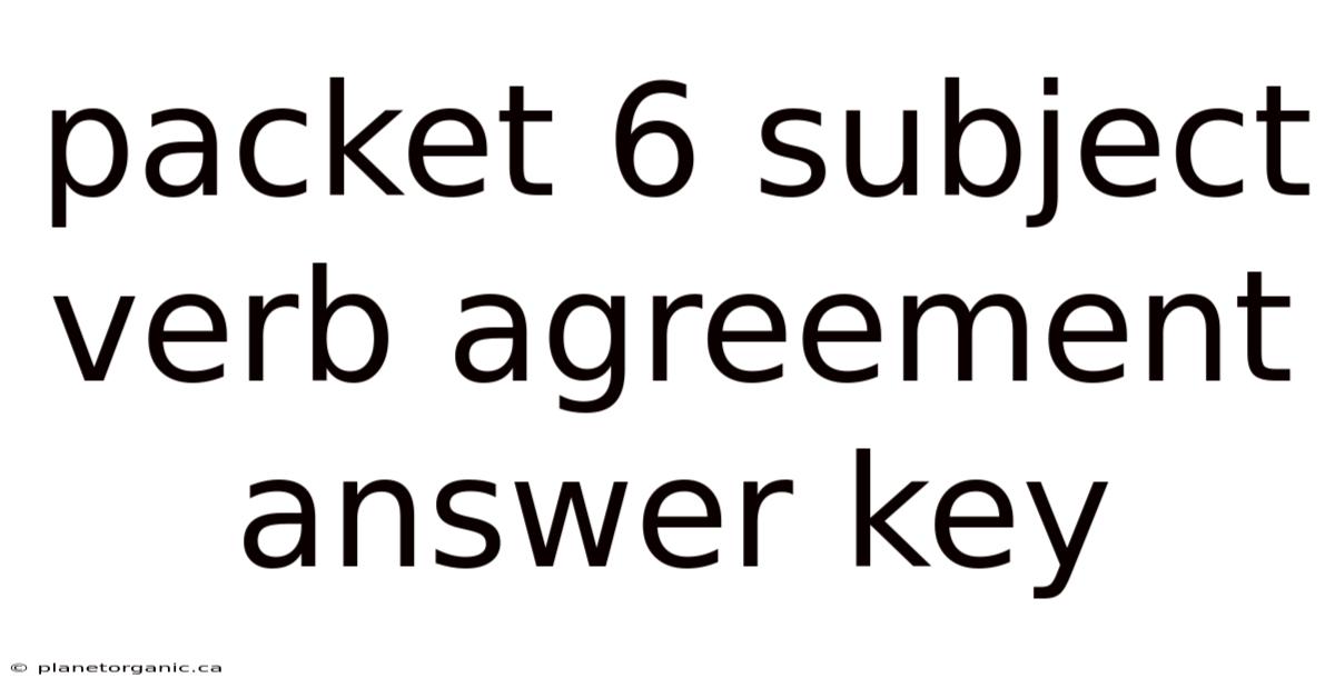 Packet 6 Subject Verb Agreement Answer Key