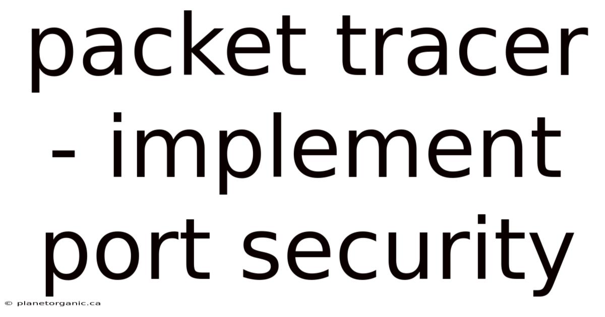 Packet Tracer - Implement Port Security