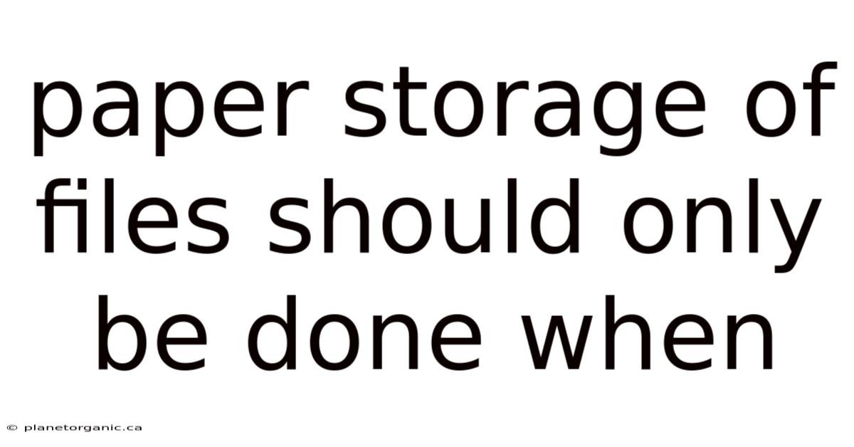 Paper Storage Of Files Should Only Be Done When