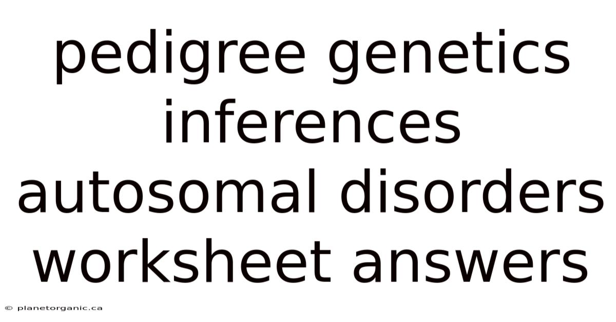 Pedigree Genetics Inferences Autosomal Disorders Worksheet Answers