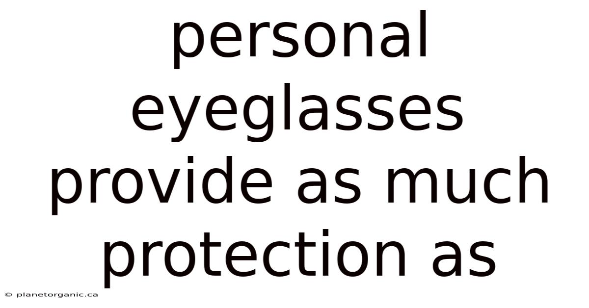 Personal Eyeglasses Provide As Much Protection As
