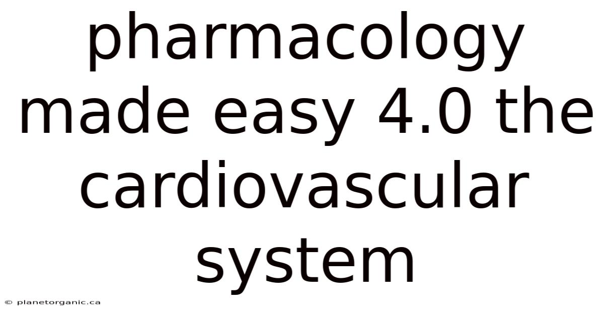 Pharmacology Made Easy 4.0 The Cardiovascular System