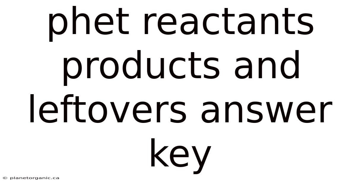Phet Reactants Products And Leftovers Answer Key