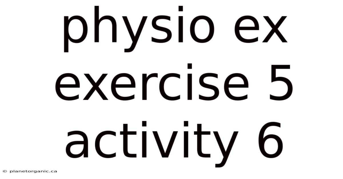 Physio Ex Exercise 5 Activity 6
