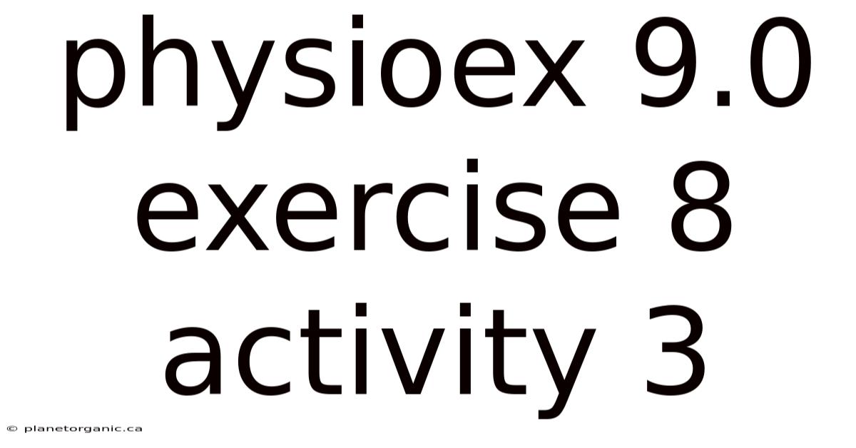 Physioex 9.0 Exercise 8 Activity 3