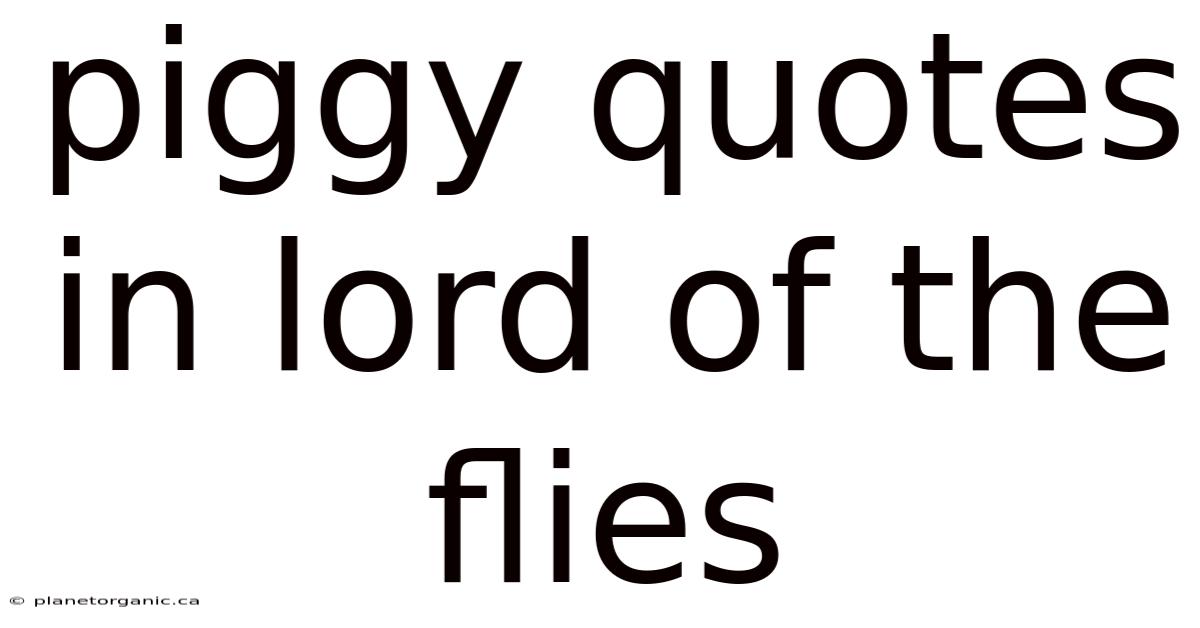 Piggy Quotes In Lord Of The Flies