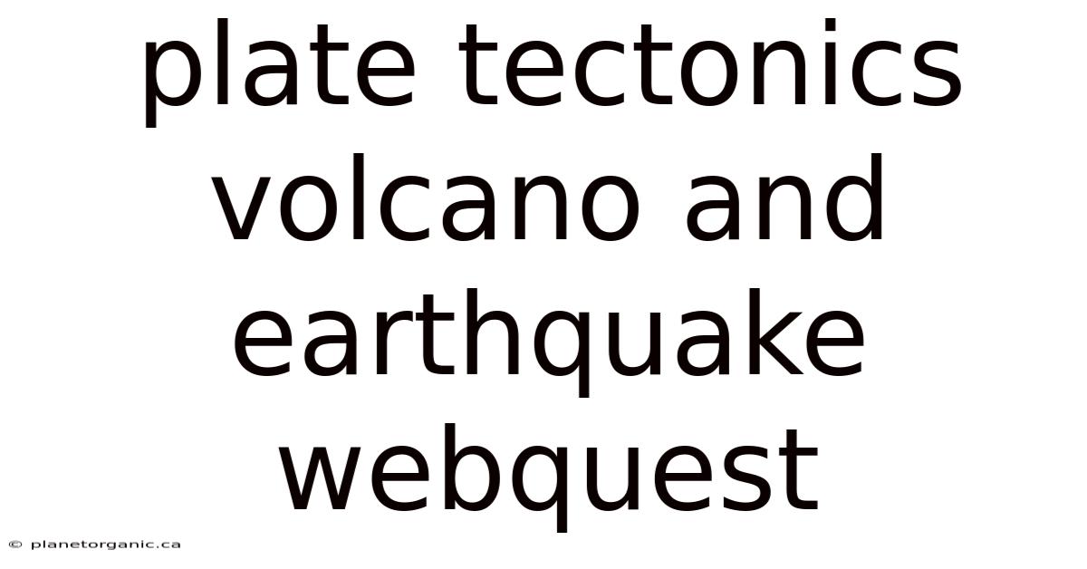 Plate Tectonics Volcano And Earthquake Webquest