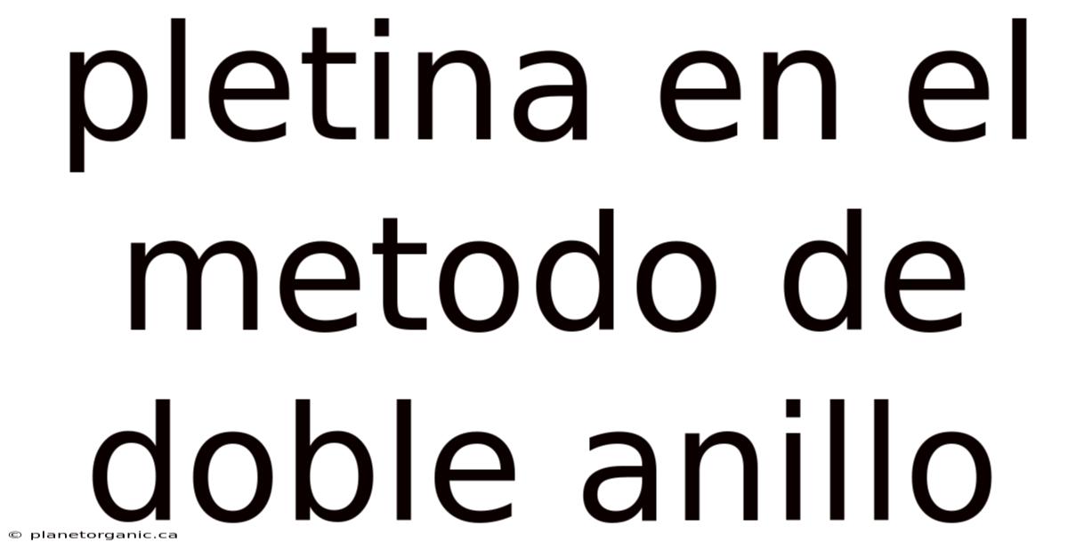 Pletina En El Metodo De Doble Anillo