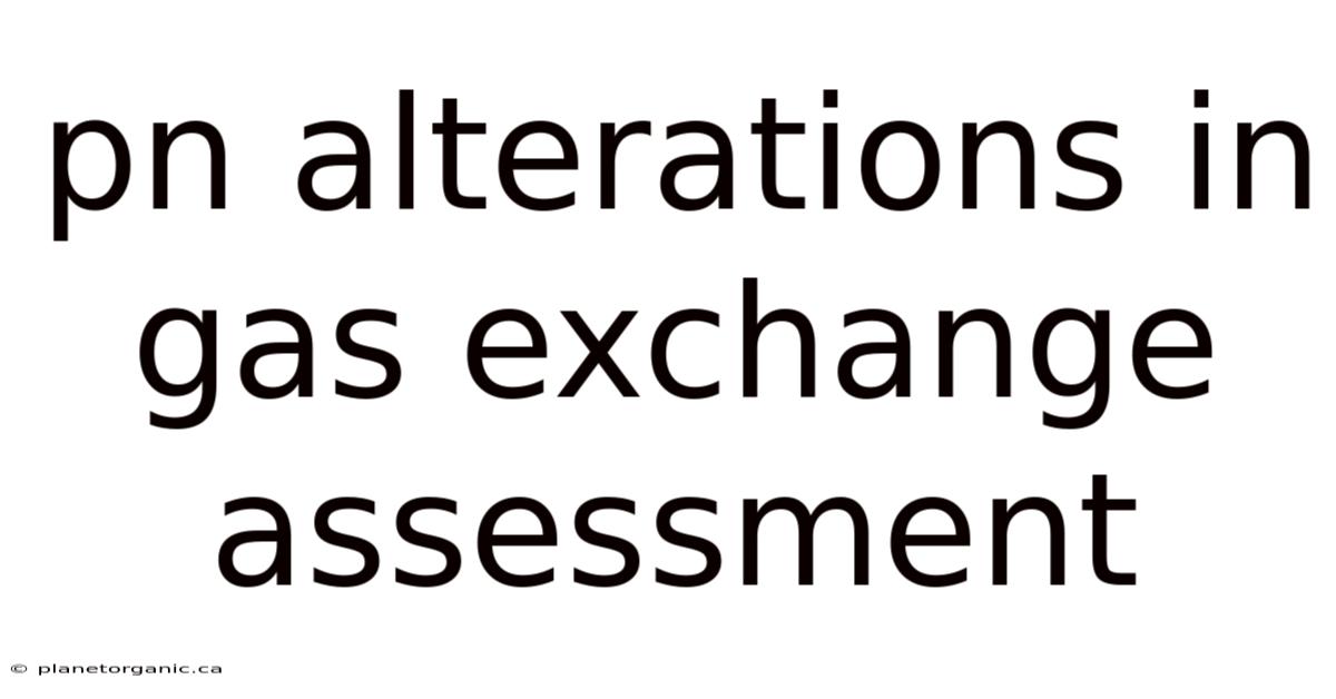 Pn Alterations In Gas Exchange Assessment