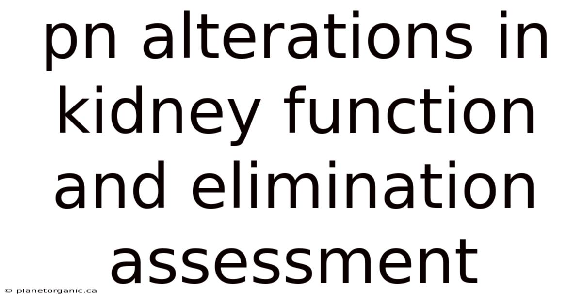 Pn Alterations In Kidney Function And Elimination Assessment
