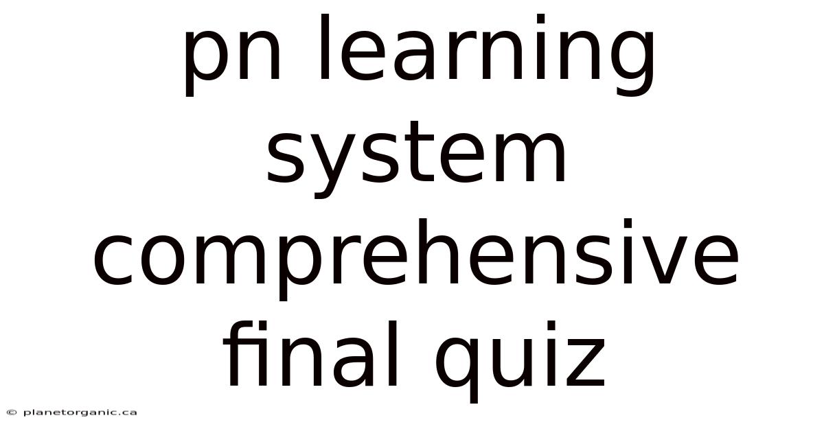 Pn Learning System Comprehensive Final Quiz