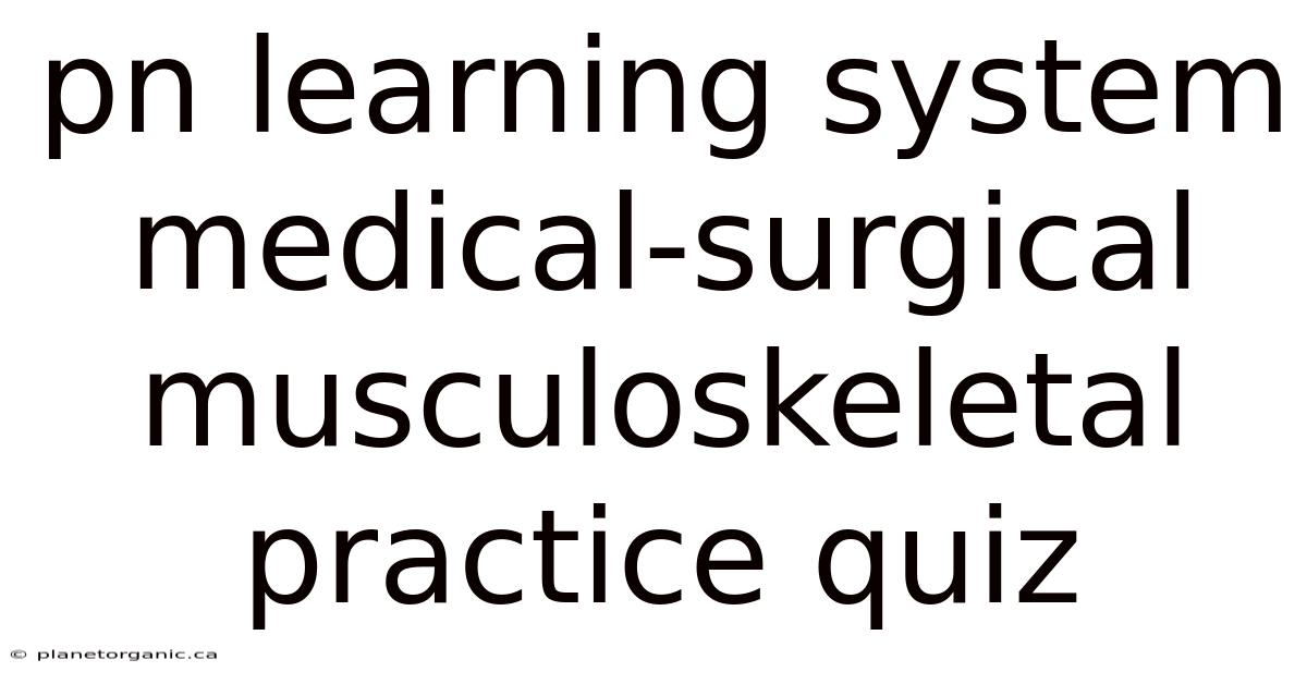 Pn Learning System Medical-surgical Musculoskeletal Practice Quiz