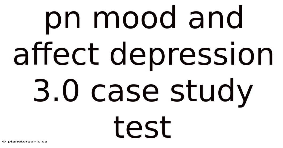 Pn Mood And Affect Depression 3.0 Case Study Test