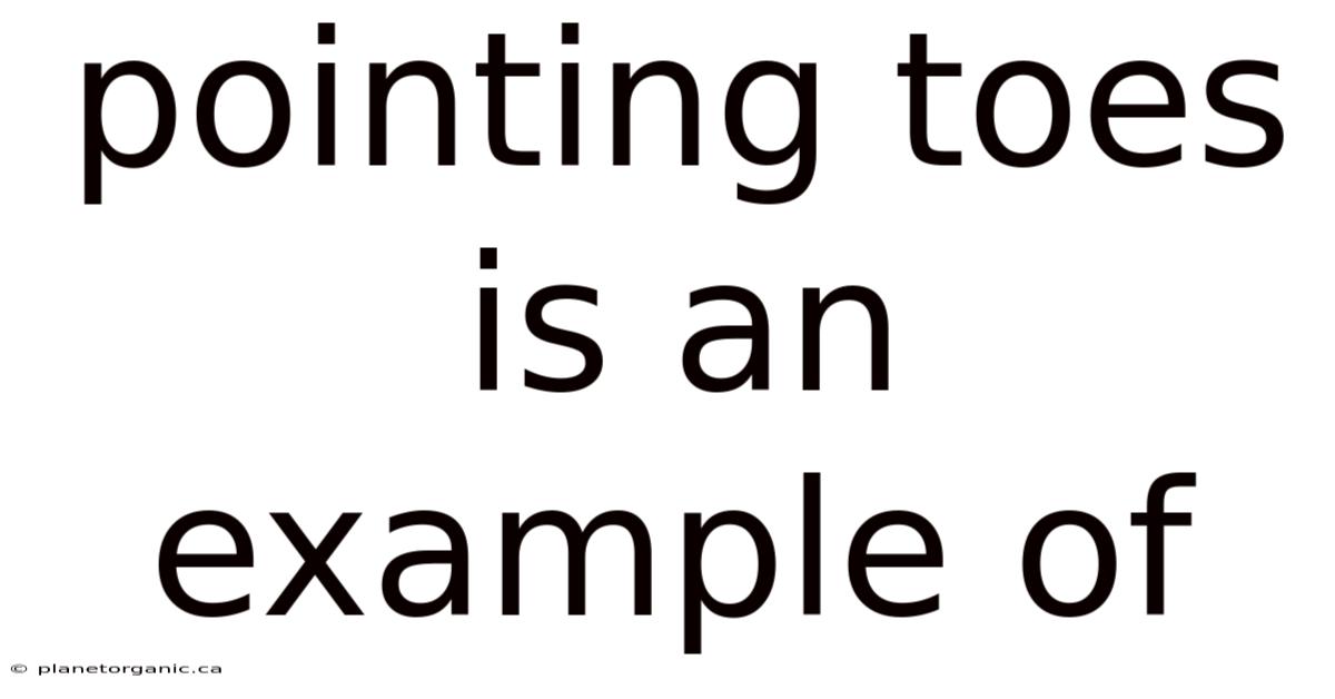 Pointing Toes Is An Example Of