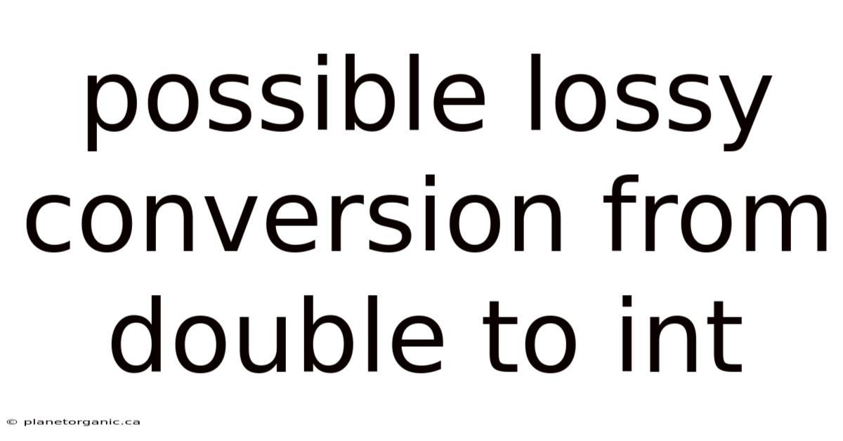 Possible Lossy Conversion From Double To Int