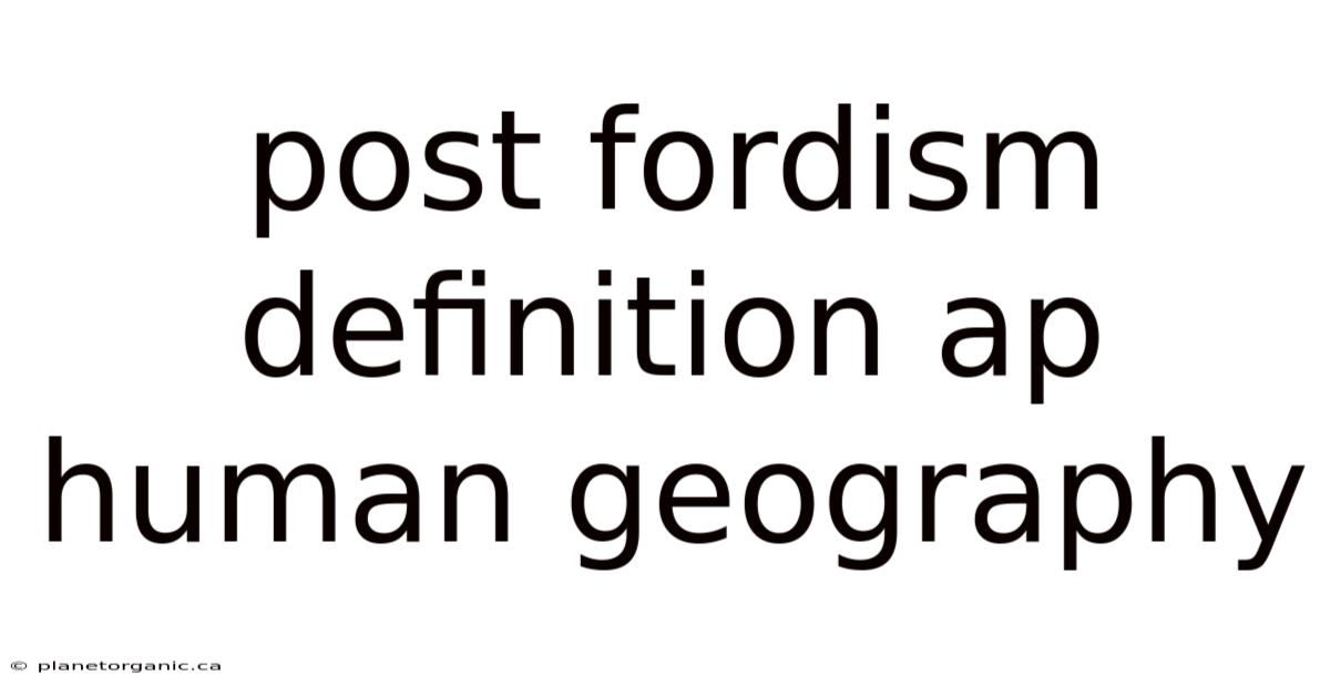 Post Fordism Definition Ap Human Geography