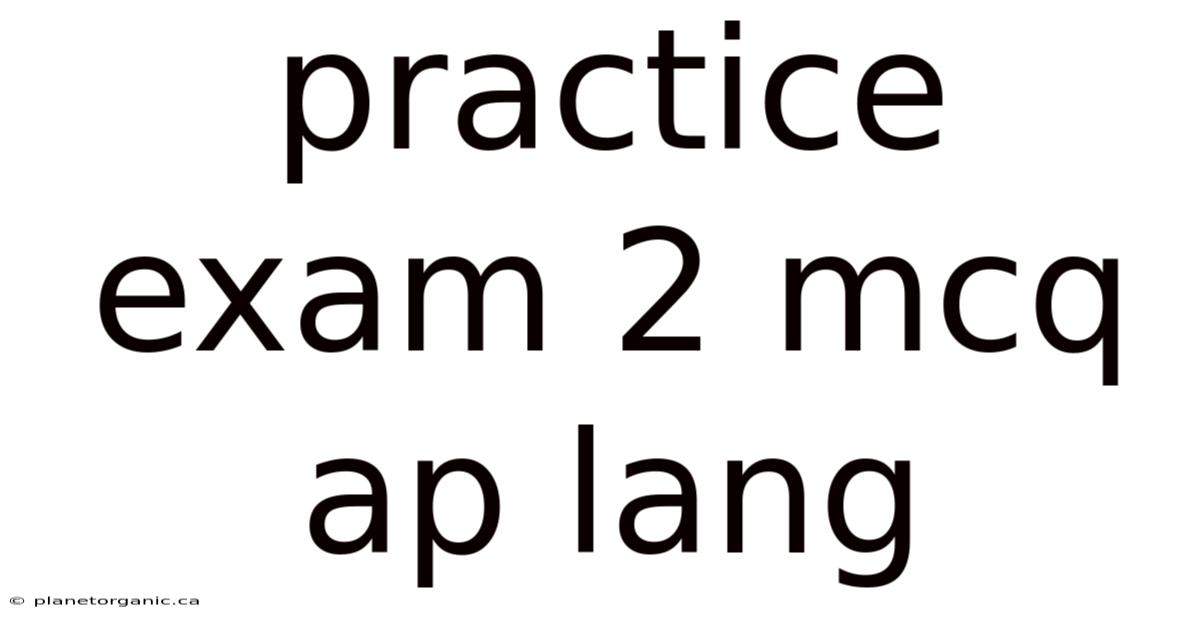 Practice Exam 2 Mcq Ap Lang